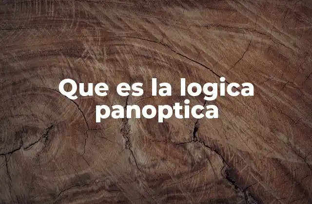 Que es la Logica Panoptica