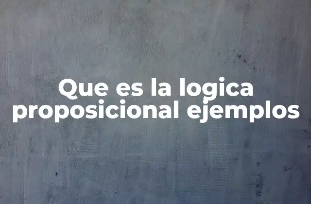 Que es la Logica Proposicional Ejemplos