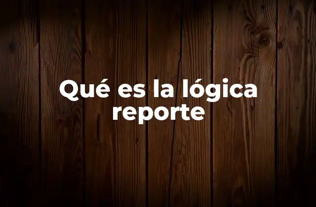 Qué es la Lógica Reporte