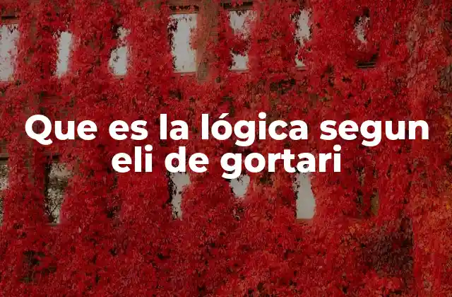 Que es la Lógica Segun Eli de Gortari