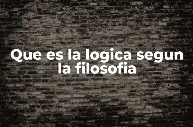 Que es la Logica Segun la Filosofia