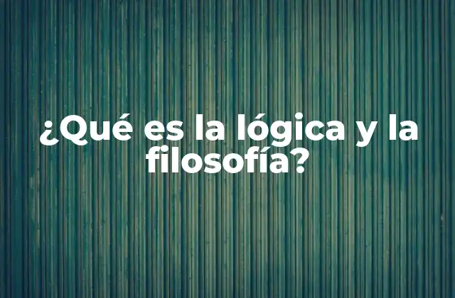 ¿qué es la Lógica y la Filosofía?
