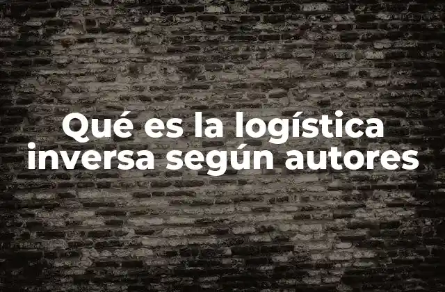 Qué es la Logística Inversa según Autores