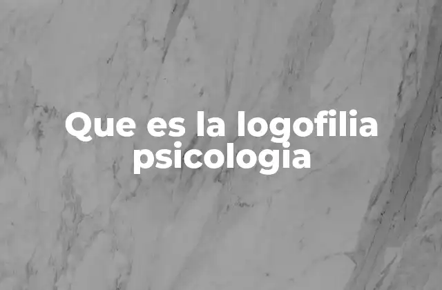 Que es la Logofilia Psicologia