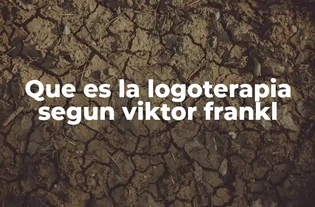Que es la Logoterapia Segun Viktor Frankl