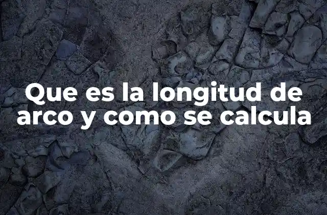 Que es la Longitud de Arco y como Se Calcula