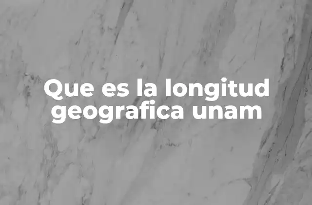 Que es la Longitud Geografica Unam 2 El papel de la geografía en la educación universitaria