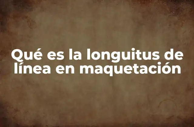 Qué es la Longuitus de Línea en Maquetación