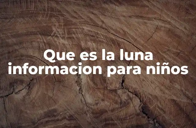 Que es la Luna Informacion para Niños