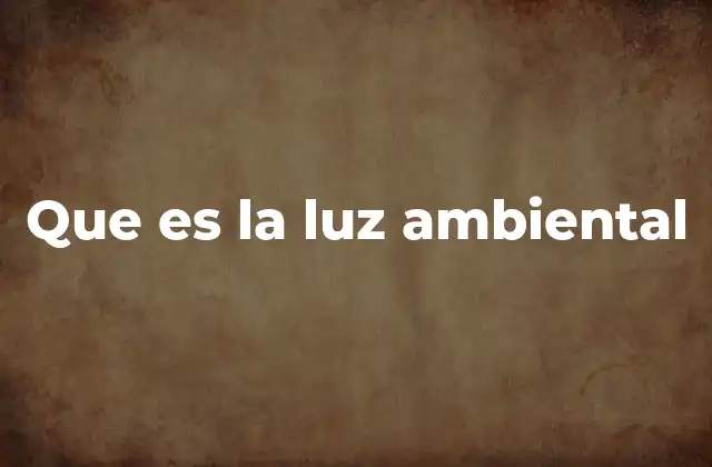 Que es la Luz Ambiental