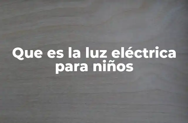 Que es la Luz Eléctrica para Niños