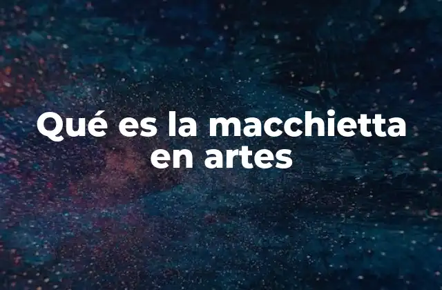 Qué es la Macchietta en Artes