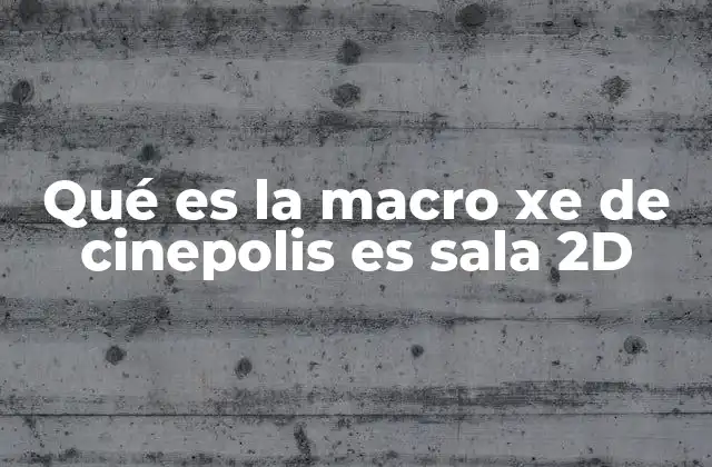 Qué es la Macro Xe de Cinepolis es Sala 2d