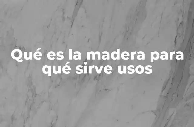 El papel de la madera en la economía y el medio ambiente