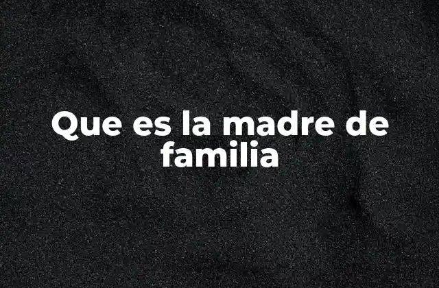 Que es la Madre de Familia