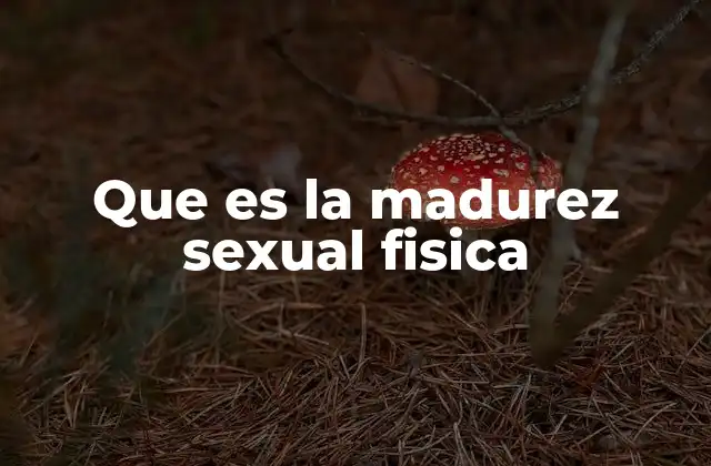 Que es la Madurez Sexual Fisica 2 El desarrollo biológico detrás del crecimiento sexual