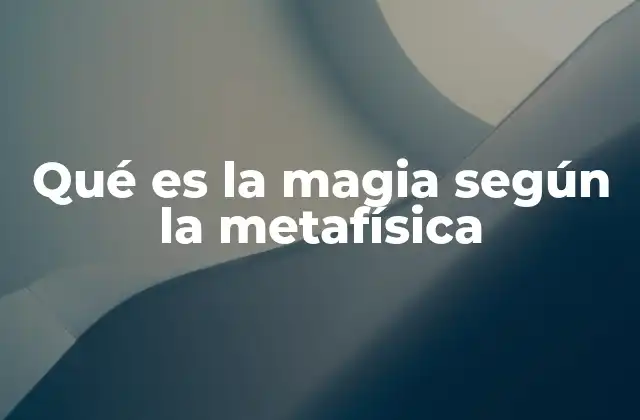 Qué es la Magia según la Metafísica
