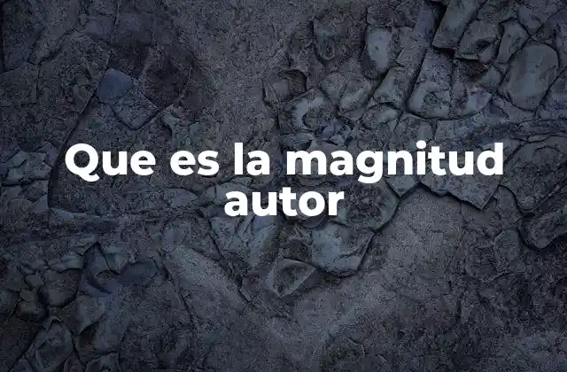 Que es la Magnitud Autor