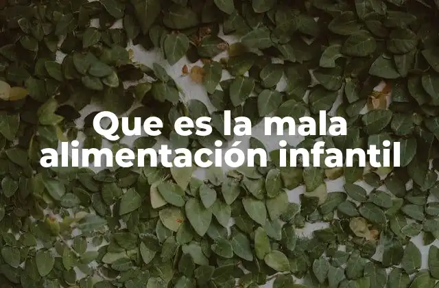 Que es la Mala Alimentación Infantil