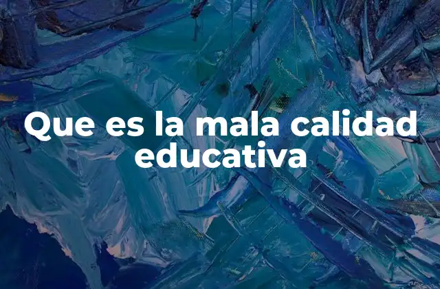 Que es la Mala Calidad Educativa