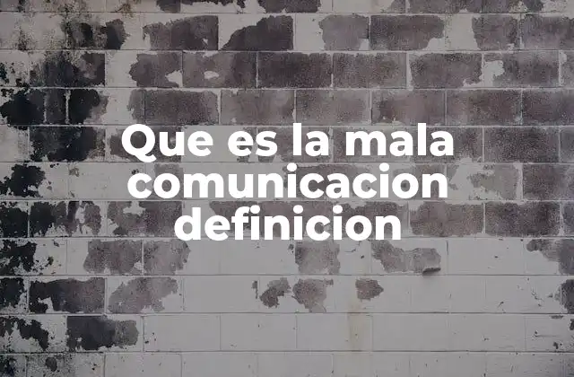 Que es la Mala Comunicacion Definicion
