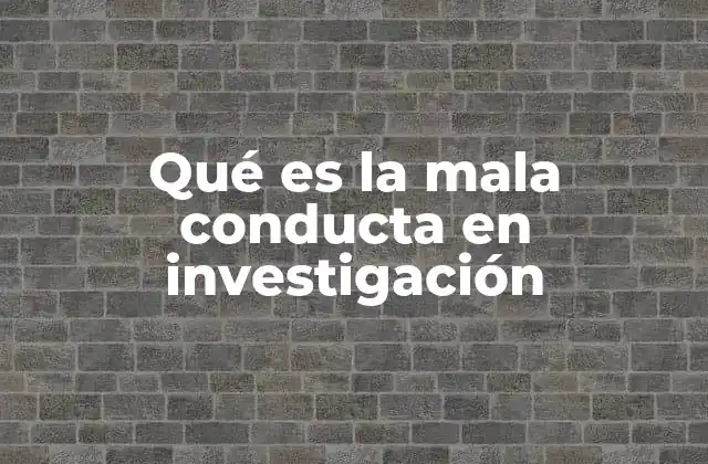 Qué es la Mala Conducta en Investigación