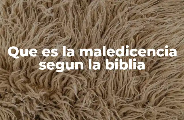 Que es la Maledicencia Segun la Biblia