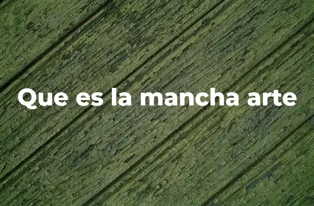 Que es la Mancha Arte