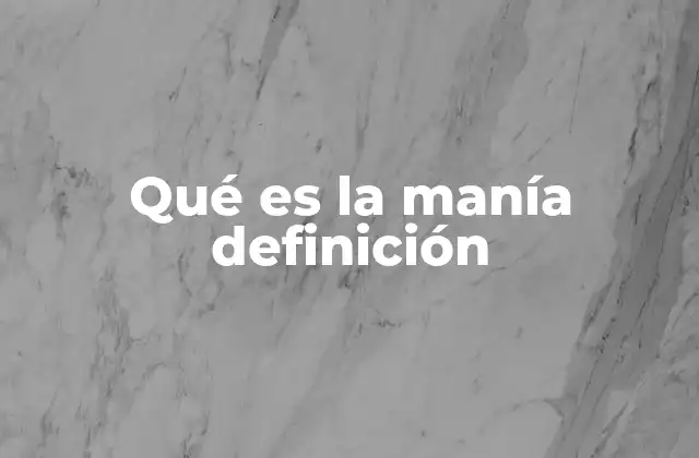 Qué es la Manía Definición