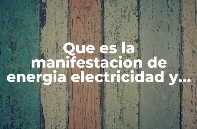 La energía en nuestro entorno: formas visibles e invisibles