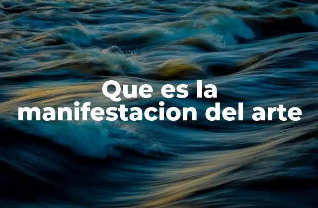 Que es la Manifestacion Del Arte