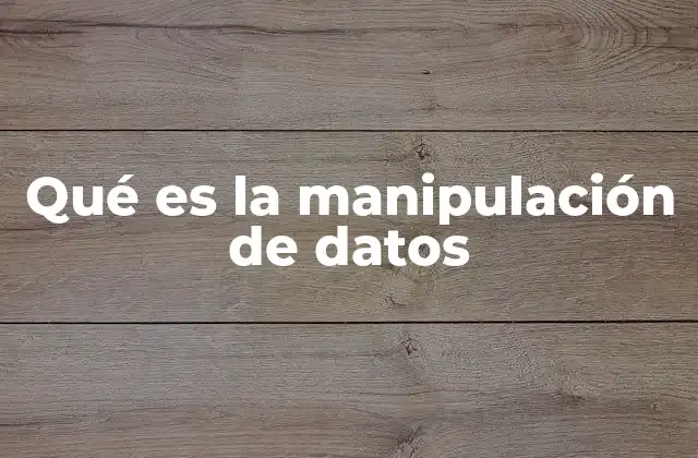 Qué es la Manipulación de Datos 2 El impacto de la distorsión en la toma de decisiones