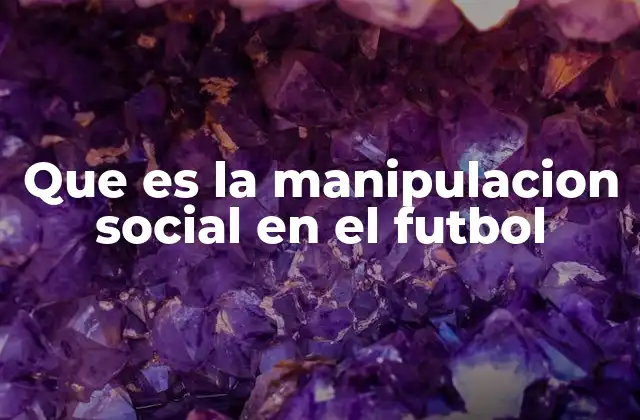 Que es la Manipulacion Social en el Futbol