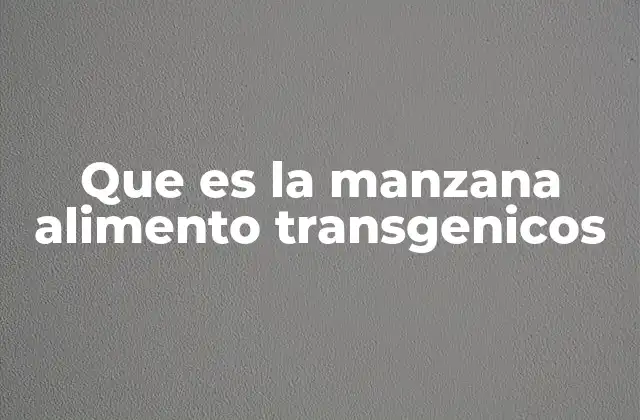 Que es la Manzana Alimento Transgenicos