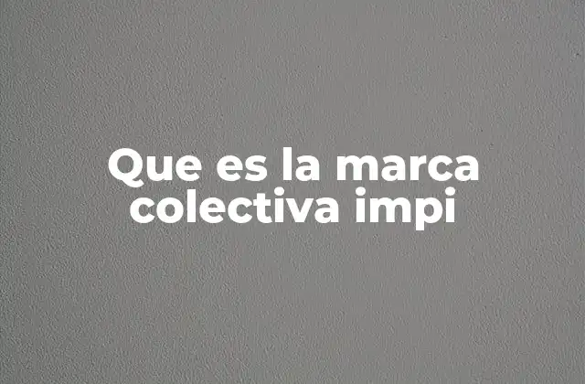 Que es la Marca Colectiva Impi