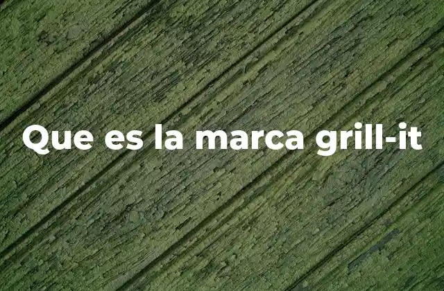 Que es la Marca Grill-it