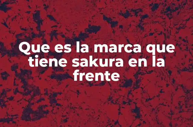 Que es la Marca que Tiene Sakura en la Frente