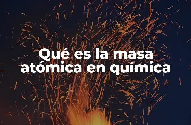 Qué es la Masa Atómica en Química