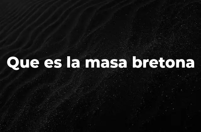 Que es la Masa Bretona