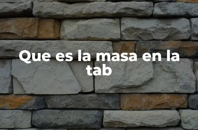 Que es la Masa en la Tab