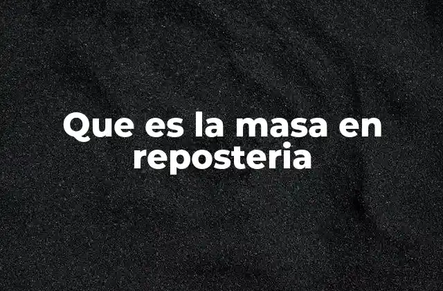 Que es la Masa en Reposteria