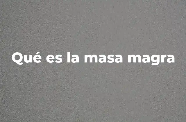 Qué es la Masa Magra