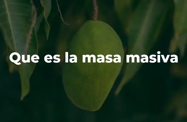 Que es la Masa Masiva