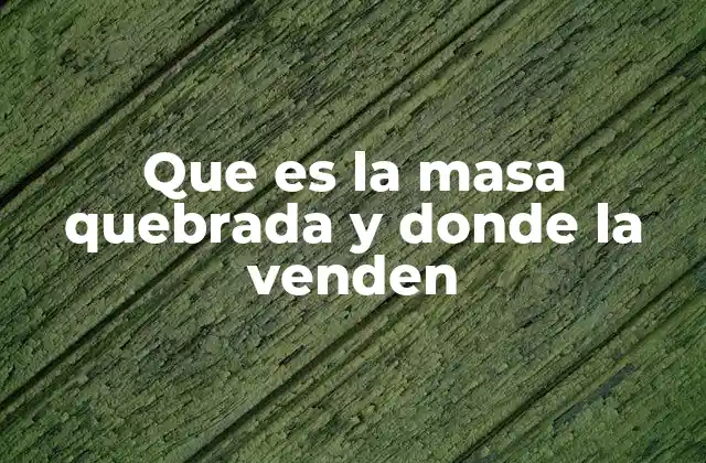 Que es la Masa Quebrada y Donde la Venden 2 Diferencias entre la masa quebrada y otras masas crujientes