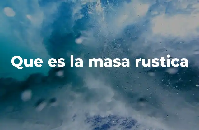 Que es la Masa Rustica