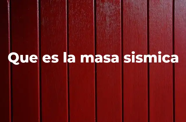 Que es la Masa Sismica