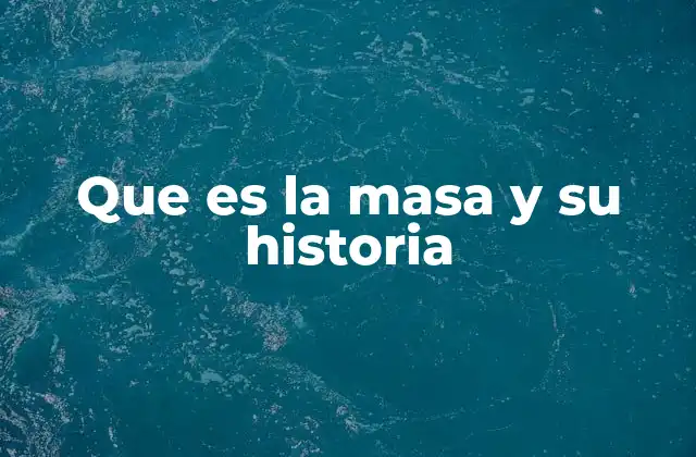 Que es la Masa y Su Historia