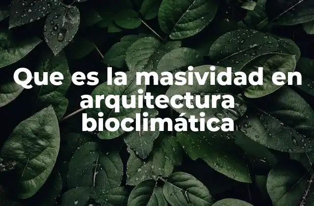 Que es la Masividad en Arquitectura Bioclimática