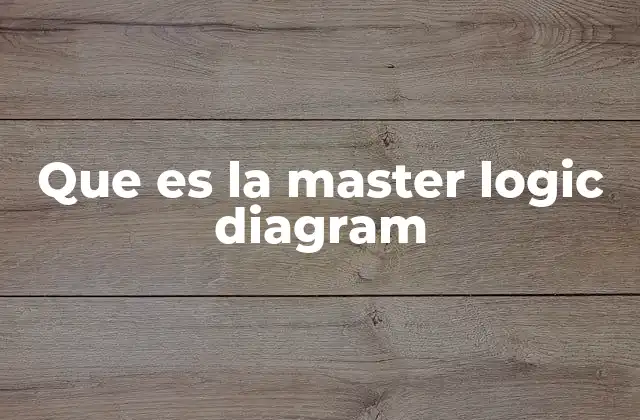 Que es la Master Logic Diagram
