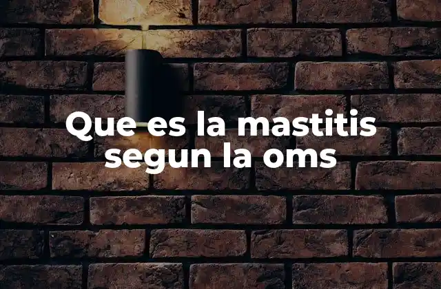 Que es la Mastitis Segun la Oms